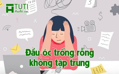 Hiện tượng đầu óc trống rỗng không tập trung là do đâu ?