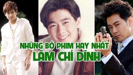 Những bộ phim của Lâm Chí Dĩnh đóng được yêu thích nhất