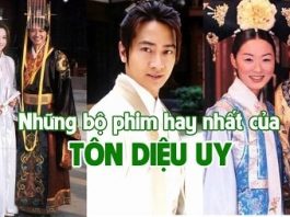 Những bộ phim của diễn viên Tôn Diệu Uy đóng được yêu thích nhất