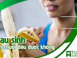 Sau sinh ăn chuối tiêu được không ?