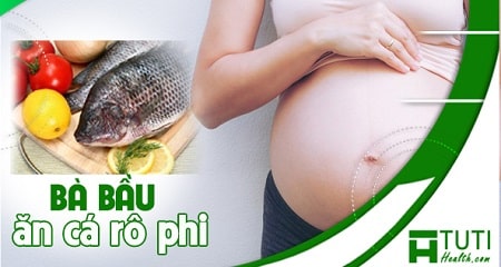 Bà bầu ăn cá rô phi có tốt không ?