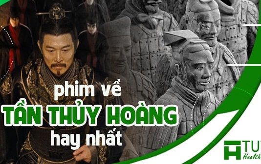 Những bộ phim về Tần Thủy Hoàng hay nhất