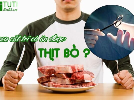 Sau cắt trĩ có ăn thịt bò được không ?