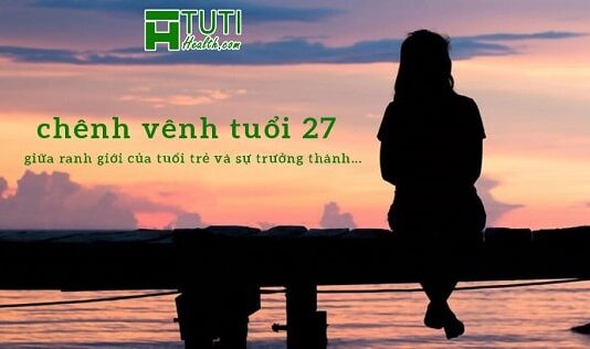 Chênh vênh tuổi 27: Giữa ranh giới mong manh của tuổi trẻ và sự trưởng thành