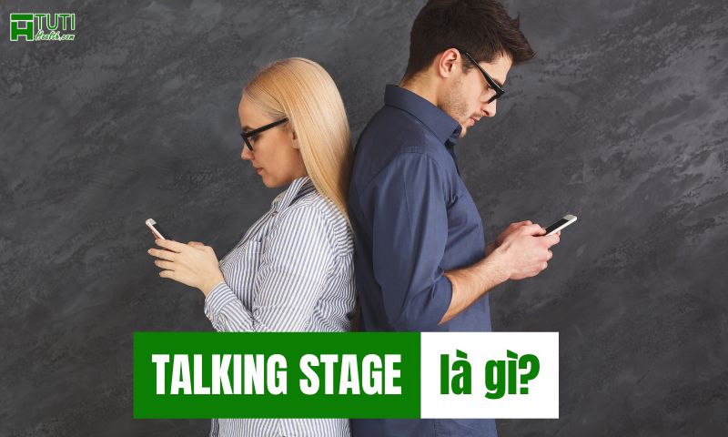 Ý nghĩa của Talking Stage là gì?