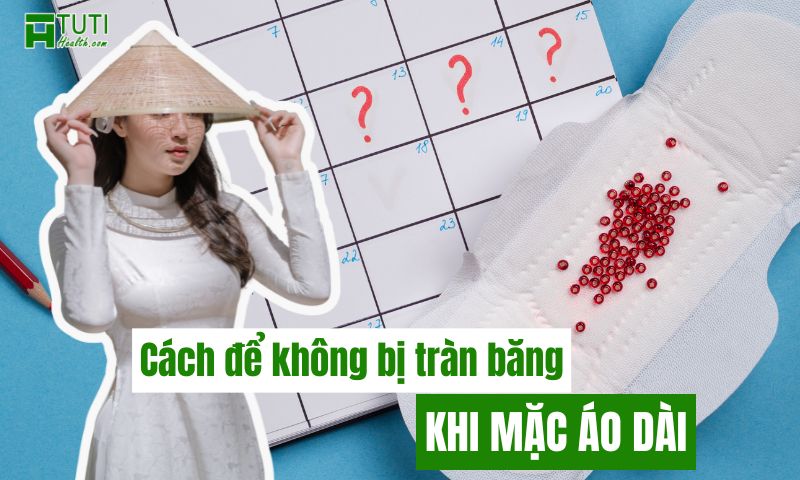 Một số cách để không bị tràn băng khi mặc áo dài vào ngày đèn đỏ