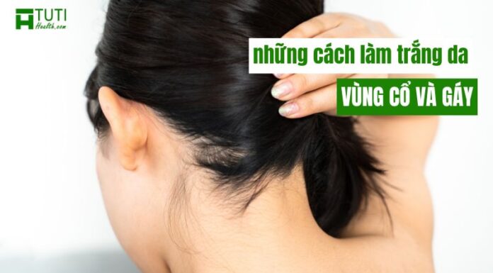 Mách bạn những cách làm trắng da vùng cổ và gáy tại nhà hiệu quả nhanh chóng