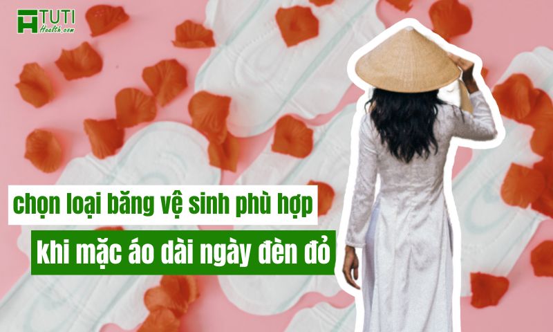 Chọn loại băng vệ sinh phù hợp là việc đầu tiên chị em cần quan tâm, khi mặc áo dài ngày đèn đỏ