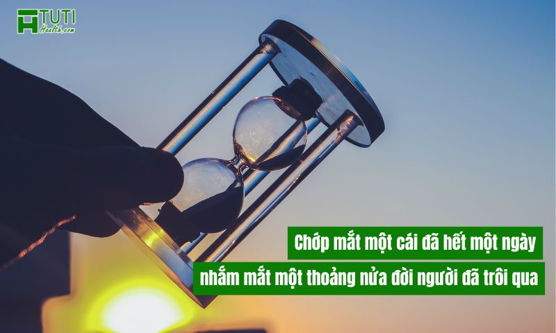 Chớp mắt một cái là hết một ngày, nhắm mắt một thoảng nửa đời đã trôi qua