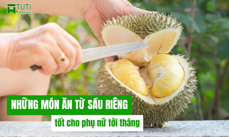 Những món ăn từ sầu riêng tốt cho chị em khi đến tháng