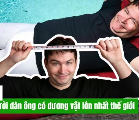 Người đàn ông có dương vật dài nhất thế giới là ai?