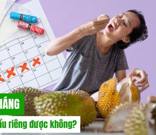 Tới tháng có ăn sầu riêng được không?