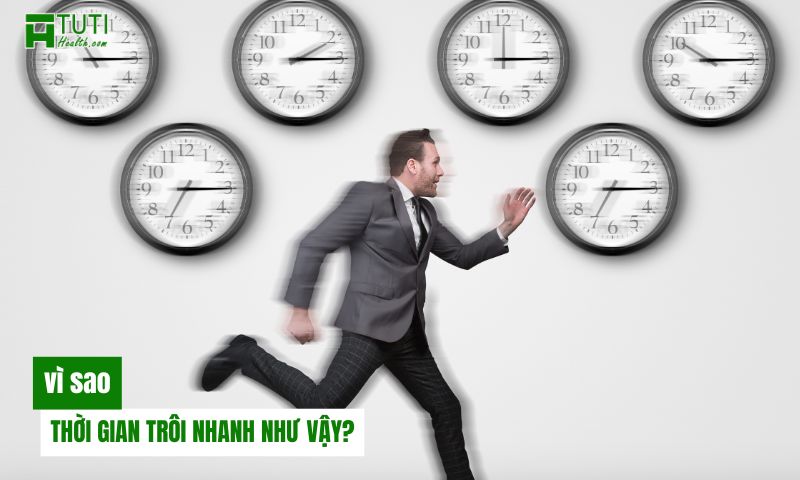 Vì sao thời gian trôi nhanh như vậy?