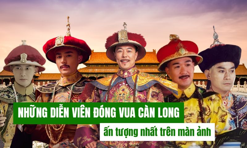 Những diễn viên đóng vai Vua Càn Long ấn tượng nhất trên màn ảnh Hoa Ngữ