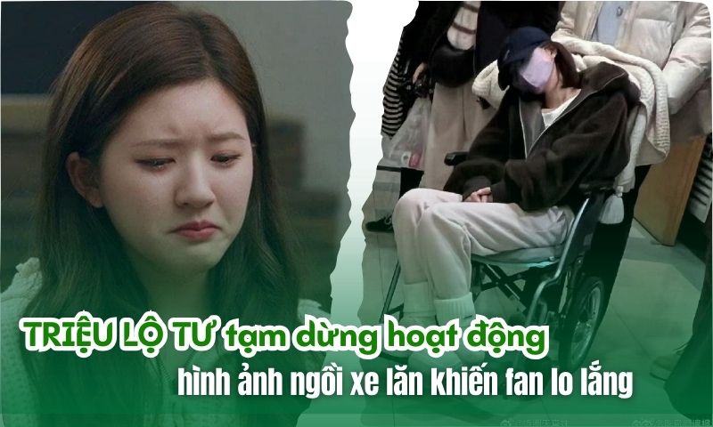 Triệu Lộ Tư tạm ngừng hoạt động vì sức khỏe, hình ảnh trên xe lăn khiến fan xót xa