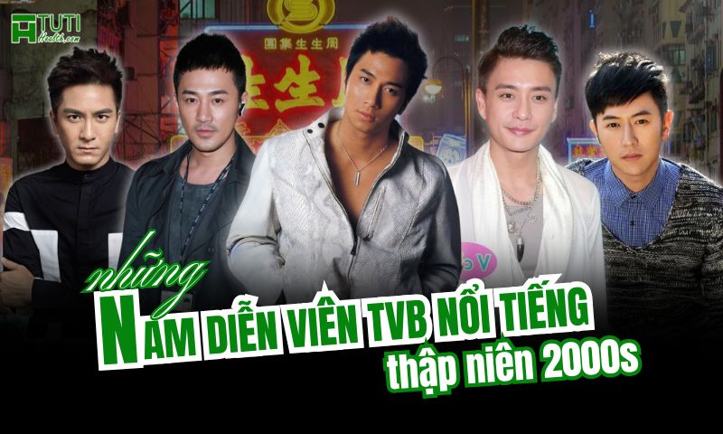 Những diễn viên nam TVB thập niên 2000 nổi tiếng một thời