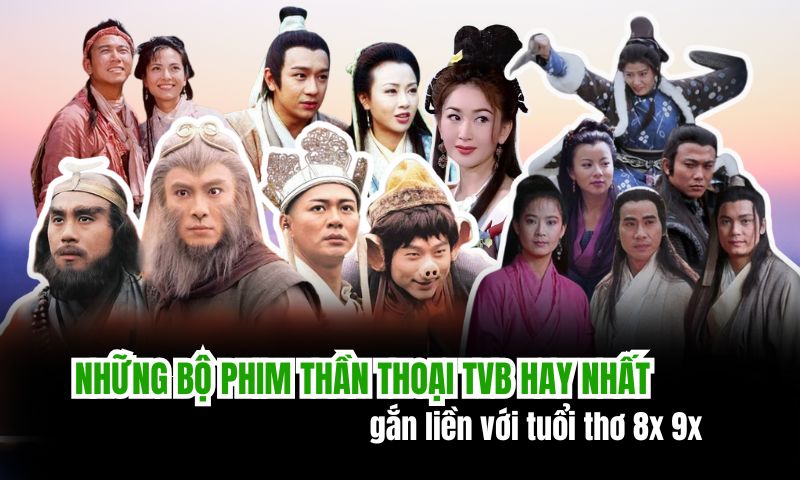 Những bộ phim thần thoại của TVB hay nhất mà bạn không nên bỏ qua