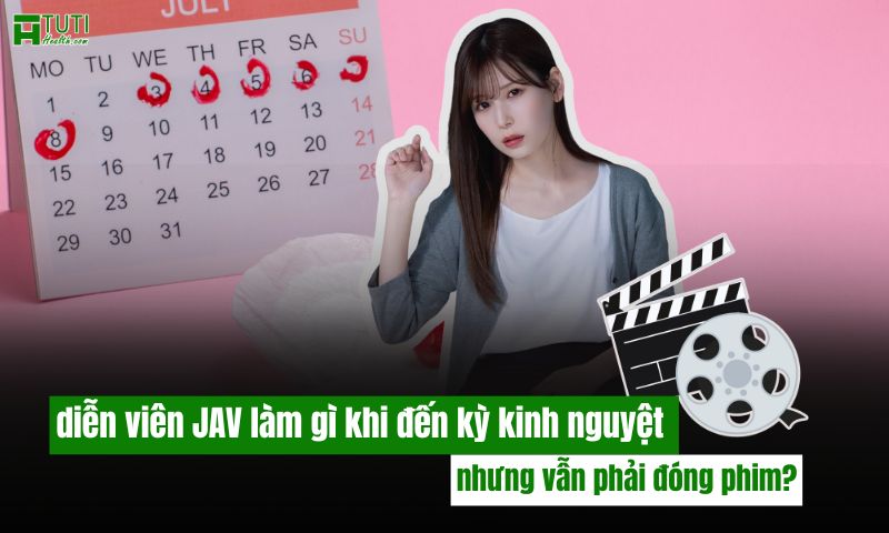 Diễn viên JAV làm gì khi đến kỳ kinh nguyệt nhưng vẫn phải đóng phim?