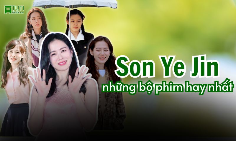 Những bộ phim của Son Ye Jin đóng hay nhất mà bạn không nên bỏ lỡ