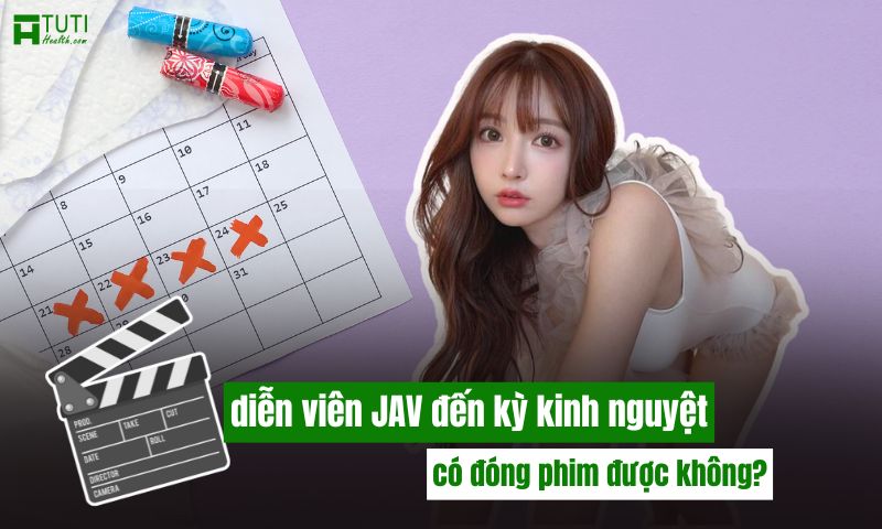 Nữ diễn viên JAV đến kỳ kinh nguyệt có đóng phim được không?