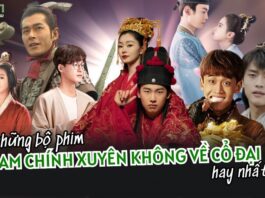 Những bộ phim nam chính xuyên không về thời cổ đại Trung Quốc hay nhất