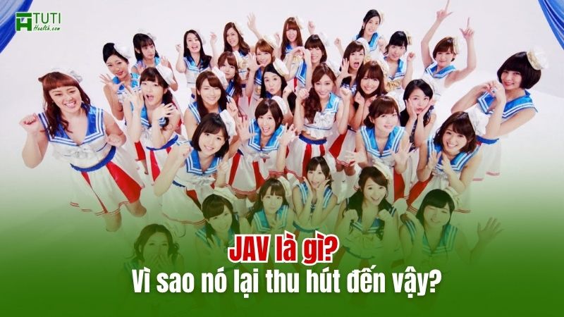 JAV là gì? Vì sao nó lại thu hút đến vậy?