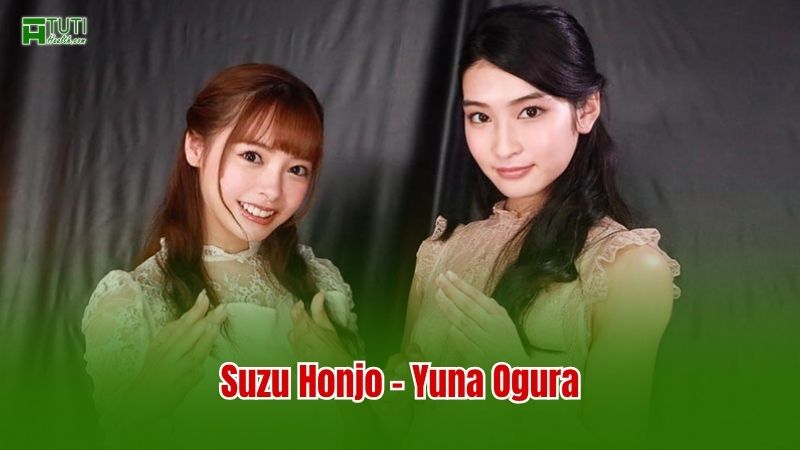 Suzu Honjo – Yuna Ogura: Cặp bạn thân “gây thương nhớ” trong làng JAV Nhật Bản