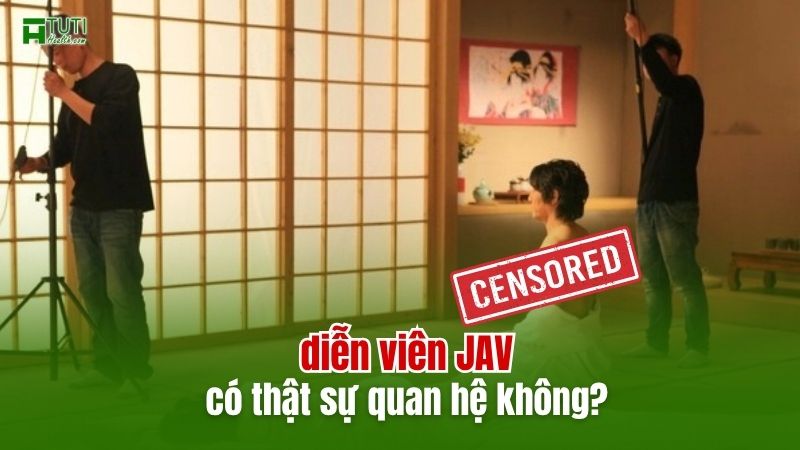 Vậy, diễn viên JAV có thật sự quan hệ tình dục không?