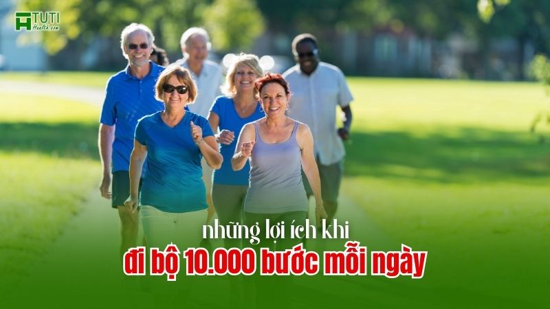 Đi bộ 10.000 bước mỗi ngày có lợi ích gì?