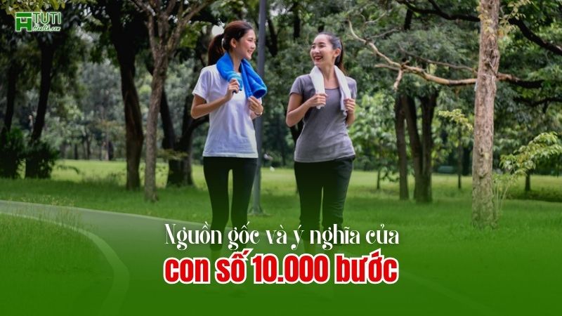 Nguồn gốc và ý nghĩa của con số 10.000 bước là gì